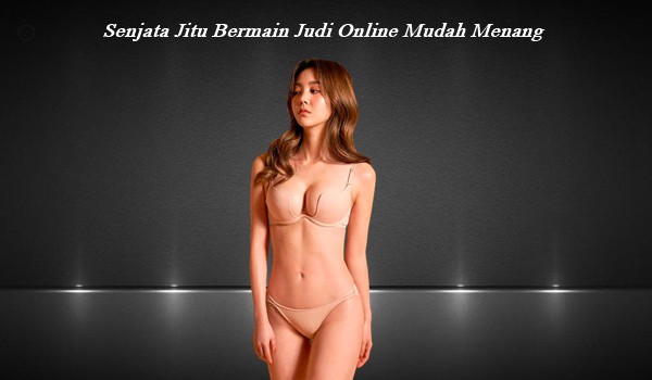 Senjata Jitu Bermain Judi Online Mudah Menang