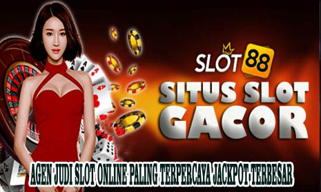 Agen Judi Slot Online Paling Terpercaya Jackpot Terbesar