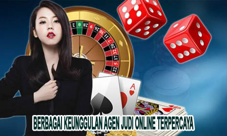 Berbagai Keunggulan Agen Judi Online Terpercaya